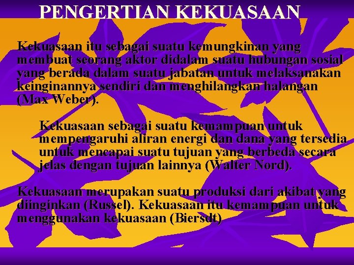 PENGERTIAN KEKUASAAN Kekuasaan itu sebagai suatu kemungkinan yang membuat seorang aktor didalam suatu hubungan