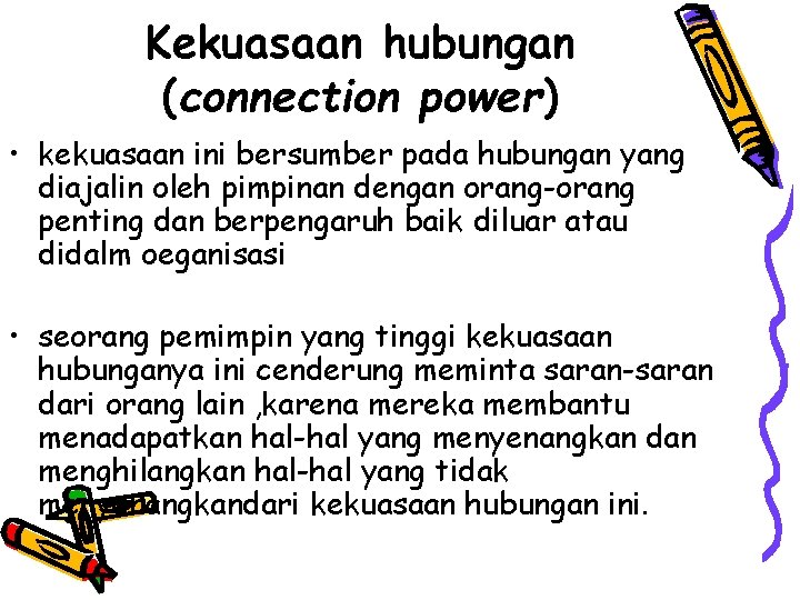 Kekuasaan hubungan (connection power) • kekuasaan ini bersumber pada hubungan yang diajalin oleh pimpinan