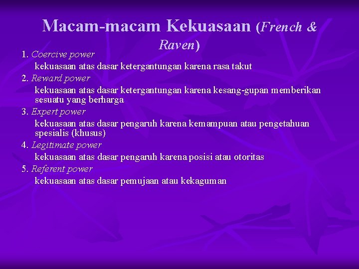 Macam-macam Kekuasaan (French & Raven) 1. Coercive power kekuasaan atas dasar ketergantungan karena rasa