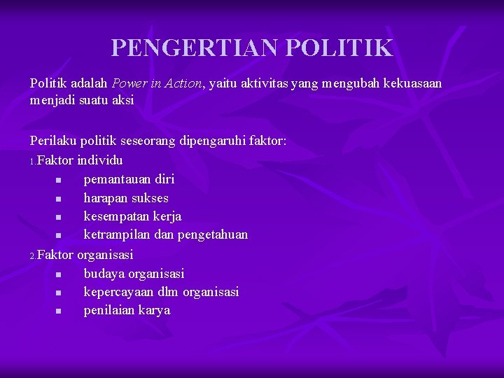 PENGERTIAN POLITIK Politik adalah Power in Action, yaitu aktivitas yang mengubah kekuasaan menjadi suatu