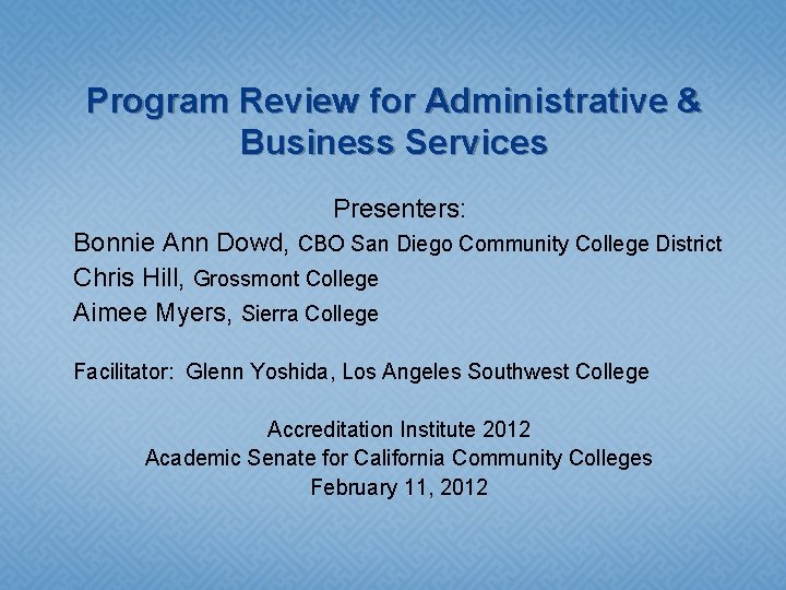 Program Review for Administrative & Business Services Presenters: Bonnie Ann Dowd, CBO San Diego