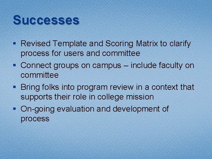 Successes § Revised Template and Scoring Matrix to clarify process for users and committee