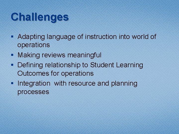 Challenges § Adapting language of instruction into world of operations § Making reviews meaningful