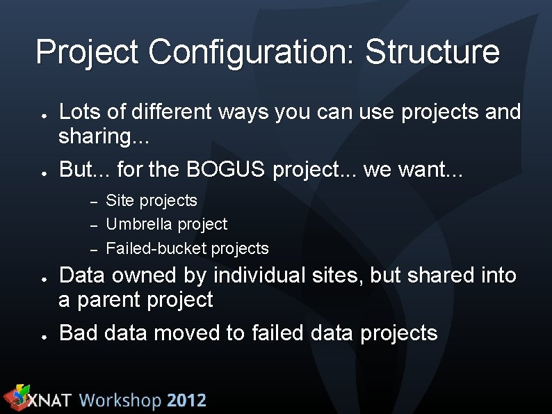 Project Configuration: Structure ● ● Lots of different ways you can use projects and