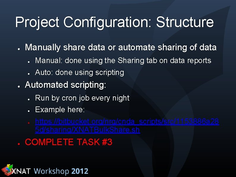 Project Configuration: Structure ● Manually share data or automate sharing of data ● ●