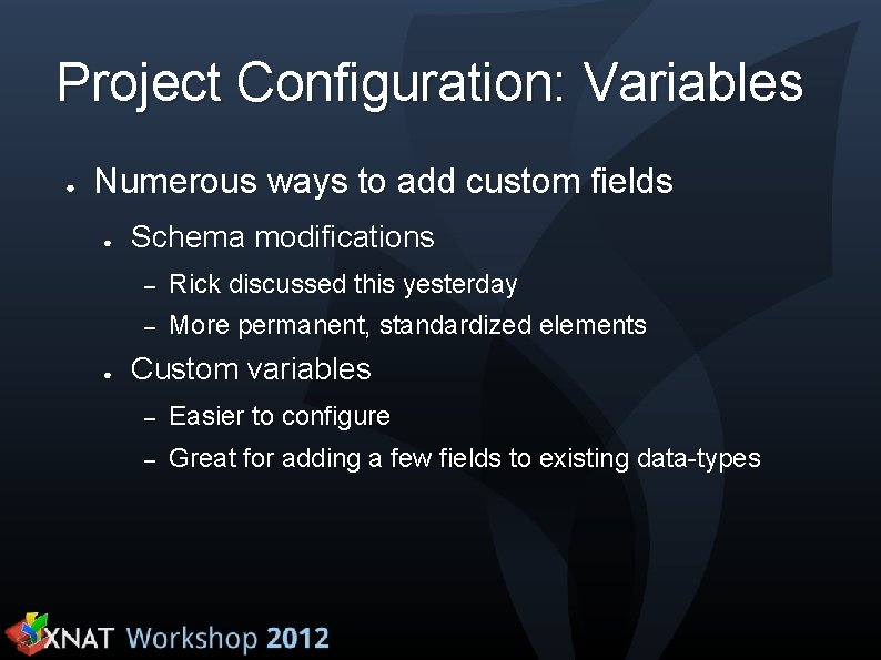 Project Configuration: Variables ● Numerous ways to add custom fields ● ● Schema modifications