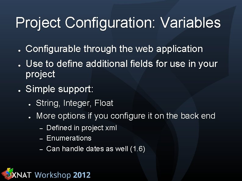 Project Configuration: Variables ● ● ● Configurable through the web application Use to define