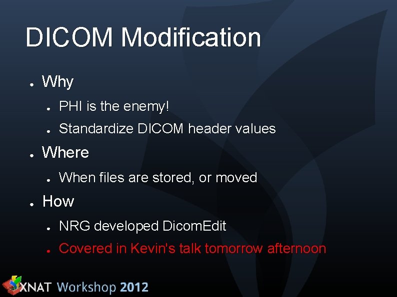 DICOM Modification ● ● Why ● PHI is the enemy! ● Standardize DICOM header