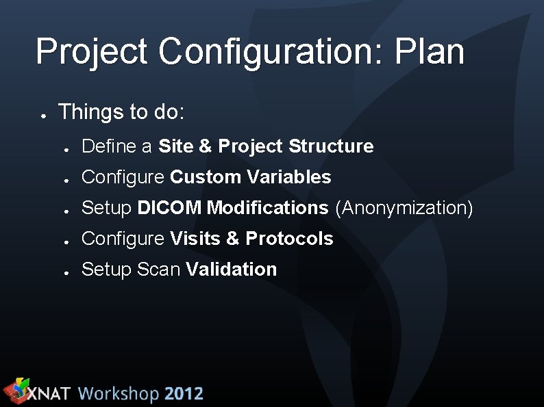 Project Configuration: Plan ● Things to do: ● Define a Site & Project Structure