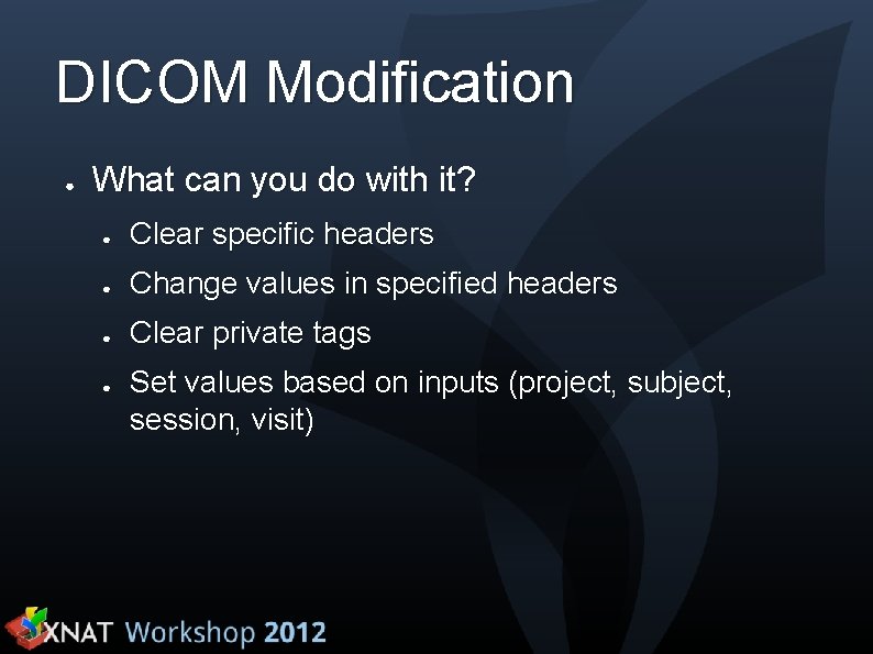 DICOM Modification ● What can you do with it? ● Clear specific headers ●