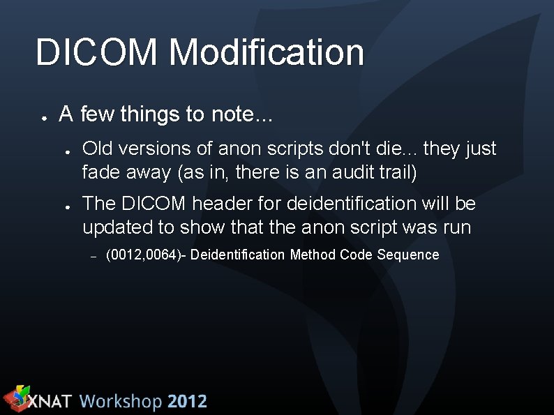 DICOM Modification ● A few things to note. . . ● ● Old versions