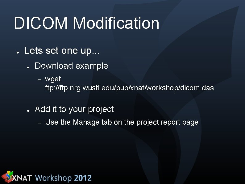 DICOM Modification ● Lets set one up. . . ● Download example – ●