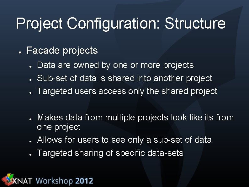 Project Configuration: Structure ● Facade projects ● ● ● Data are owned by one