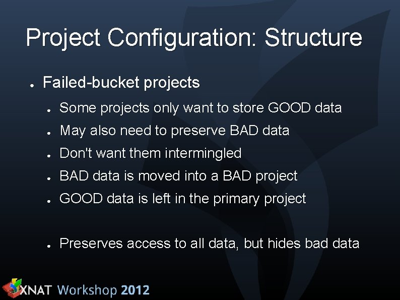 Project Configuration: Structure ● Failed-bucket projects ● Some projects only want to store GOOD