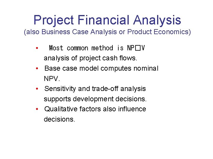 Project Financial Analysis (also Business Case Analysis or Product Economics) • Most common method