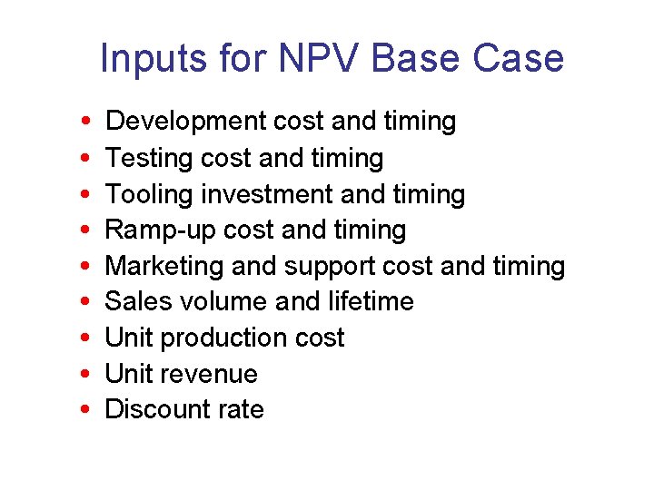 Inputs for NPV Base Case • • • Development cost and timing Testing cost