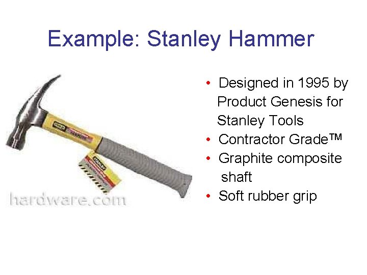 Example: Stanley Hammer • Designed in 1995 by Product Genesis for Stanley Tools •