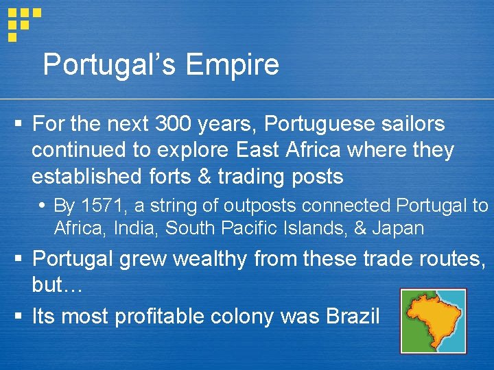 Portugal’s Empire § For the next 300 years, Portuguese sailors continued to explore East