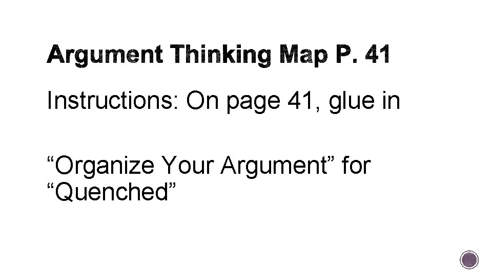 Instructions: On page 41, glue in “Organize Your Argument” for “Quenched” 