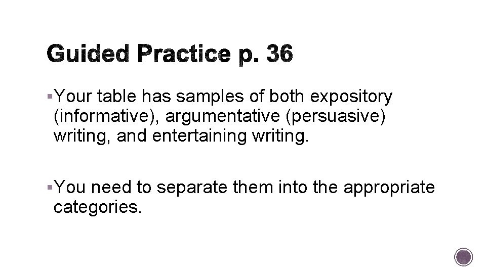 §Your table has samples of both expository (informative), argumentative (persuasive) writing, and entertaining writing.