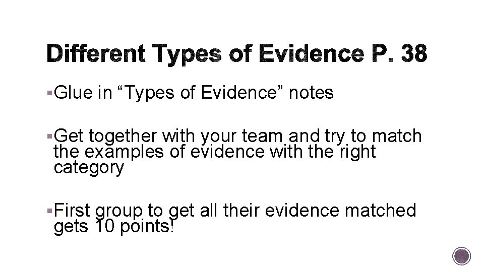 §Glue in “Types of Evidence” notes §Get together with your team and try to