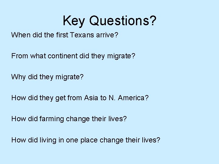 Key Questions? When did the first Texans arrive? From what continent did they migrate?