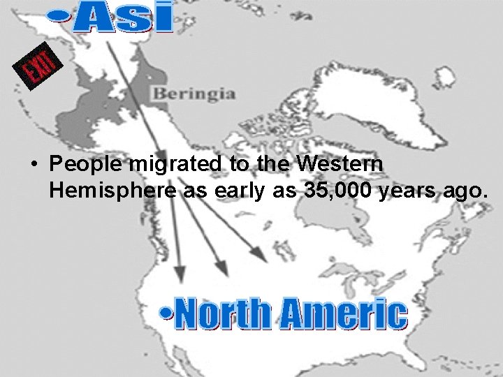  • People migrated to the Western Hemisphere as early as 35, 000 years