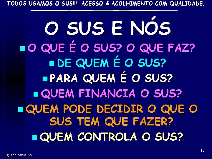 TODOS USAMOS O SUS!!! ACESSO & ACOLHIMENTO COM QUALIDADE. n. O O SUS E