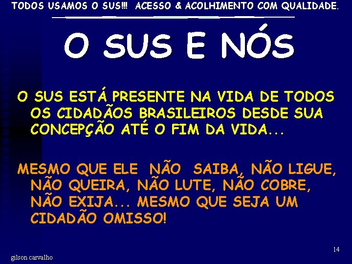 TODOS USAMOS O SUS!!! ACESSO & ACOLHIMENTO COM QUALIDADE. O SUS E NÓS O