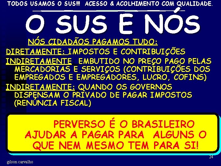 TODOS USAMOS O SUS!!! ACESSO & ACOLHIMENTO COM QUALIDADE. O SUS E NÓS CIDADÃOS