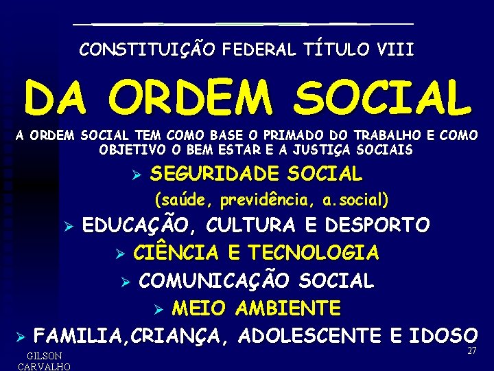 CONSTITUIÇÃO FEDERAL TÍTULO VIII DA ORDEM SOCIAL TEM COMO BASE O PRIMADO DO TRABALHO