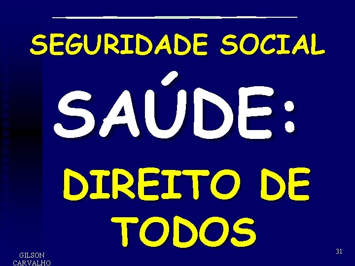 SEGURIDADE SOCIAL SAÚDE: GILSON CARVALHO DIREITO DE TODOS 31 