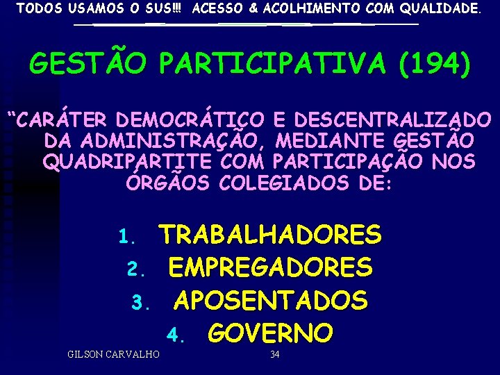 TODOS USAMOS O SUS!!! ACESSO & ACOLHIMENTO COM QUALIDADE. GESTÃO PARTICIPATIVA (194) “CARÁTER DEMOCRÁTICO