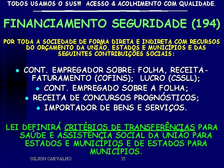 TODOS USAMOS O SUS!!! ACESSO & ACOLHIMENTO COM QUALIDADE. FINANCIAMENTO SEGURIDADE (194) POR TODA