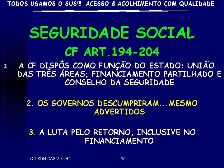 TODOS USAMOS O SUS!!! ACESSO & ACOLHIMENTO COM QUALIDADE. SEGURIDADE SOCIAL CF ART. 194