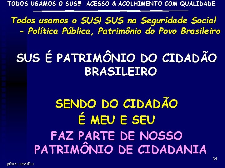 TODOS USAMOS O SUS!!! ACESSO & ACOLHIMENTO COM QUALIDADE. Todos usamos o SUS! SUS