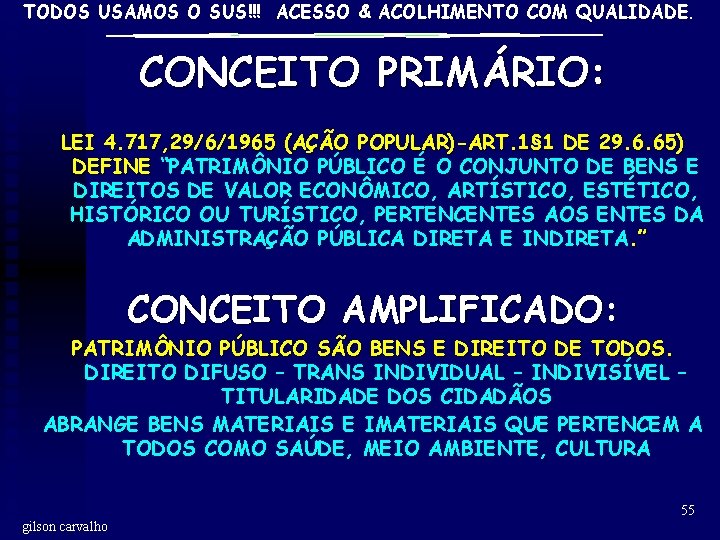 TODOS USAMOS O SUS!!! ACESSO & ACOLHIMENTO COM QUALIDADE. CONCEITO PRIMÁRIO: LEI 4. 717,