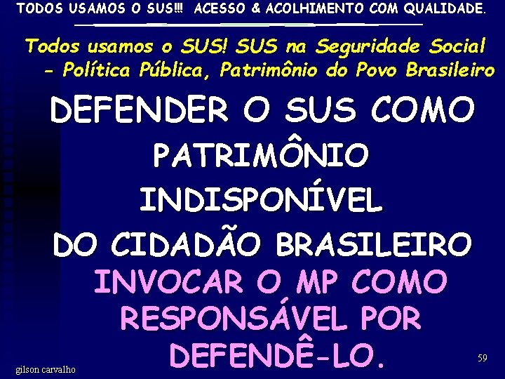 TODOS USAMOS O SUS!!! ACESSO & ACOLHIMENTO COM QUALIDADE. Todos usamos o SUS! SUS