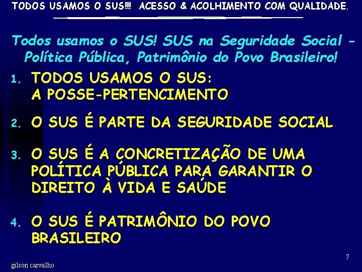 TODOS USAMOS O SUS!!! ACESSO & ACOLHIMENTO COM QUALIDADE. Todos usamos o SUS! SUS