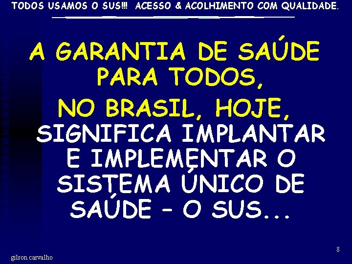 TODOS USAMOS O SUS!!! ACESSO & ACOLHIMENTO COM QUALIDADE. A GARANTIA DE SAÚDE PARA