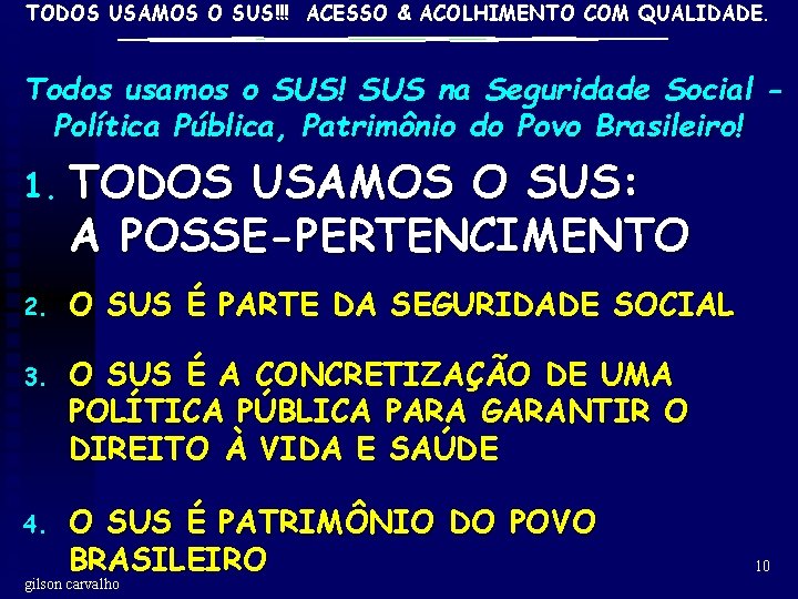 TODOS USAMOS O SUS!!! ACESSO & ACOLHIMENTO COM QUALIDADE. Todos usamos o SUS! SUS