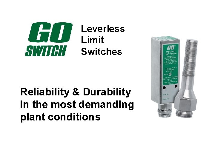 Leverless Limit Switches Reliability & Durability in the most demanding plant conditions 