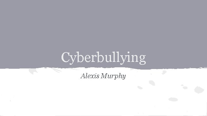 Cyberbullying Alexis Murphy 