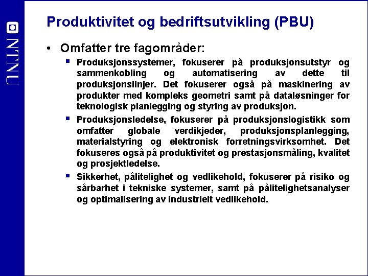 Produktivitet og bedriftsutvikling (PBU) • Omfatter tre fagområder: § Produksjonssystemer, fokuserer § § på