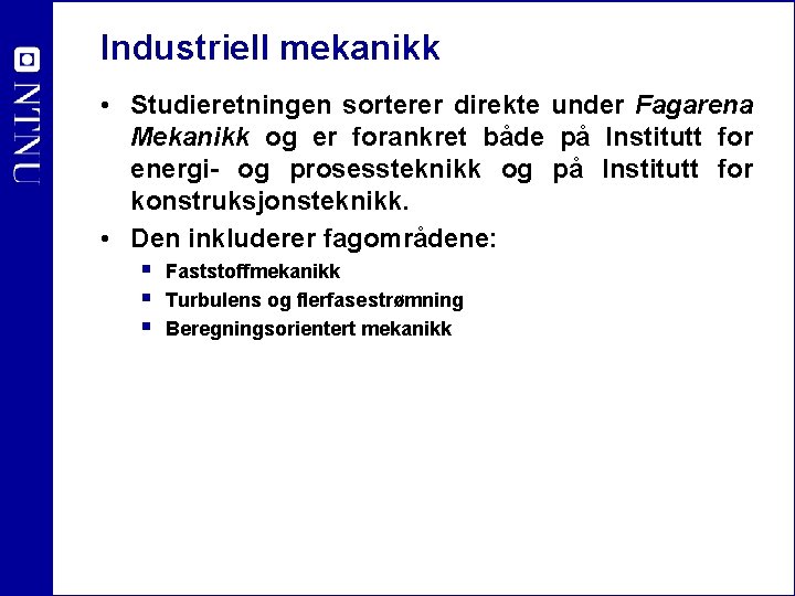 Industriell mekanikk • Studieretningen sorterer direkte under Fagarena Mekanikk og er forankret både på