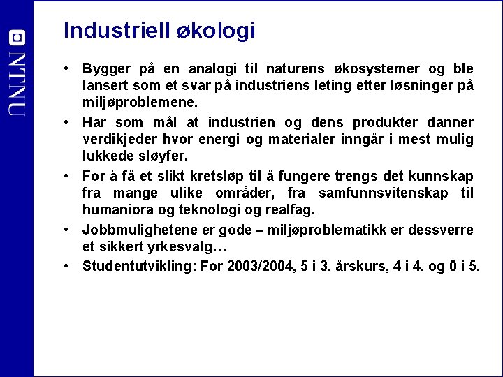 Industriell økologi • Bygger på en analogi til naturens økosystemer og ble lansert som