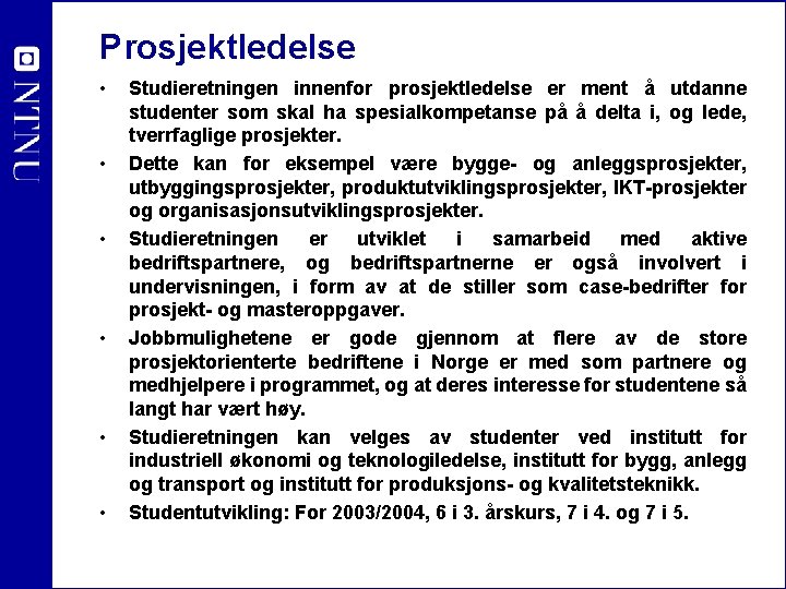 Prosjektledelse • • • Studieretningen innenfor prosjektledelse er ment å utdanne studenter som skal