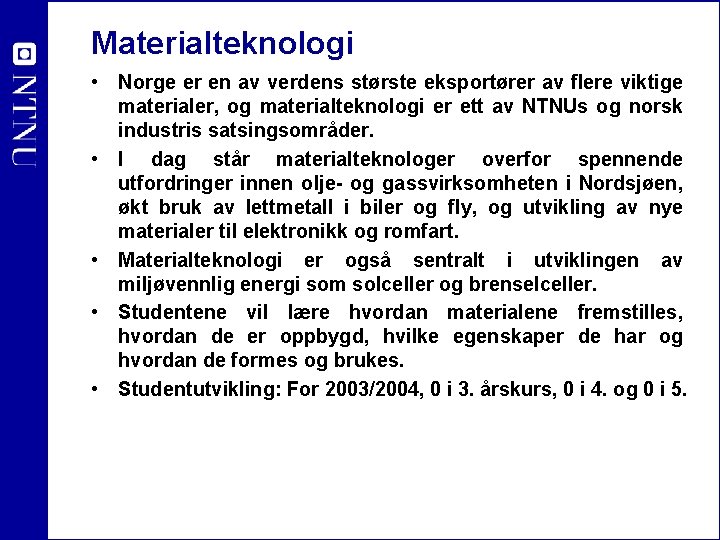 Materialteknologi • Norge er en av verdens største eksportører av flere viktige materialer, og