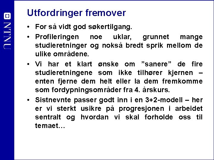 Utfordringer fremover • For så vidt god søkertilgang. • Profileringen noe uklar, grunnet mange