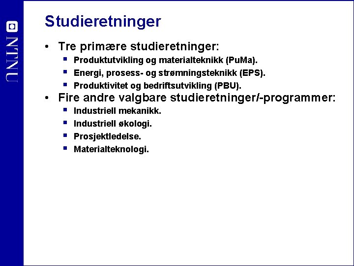 Studieretninger • Tre primære studieretninger: § Produktutvikling og materialteknikk (Pu. Ma). § Energi, prosess-